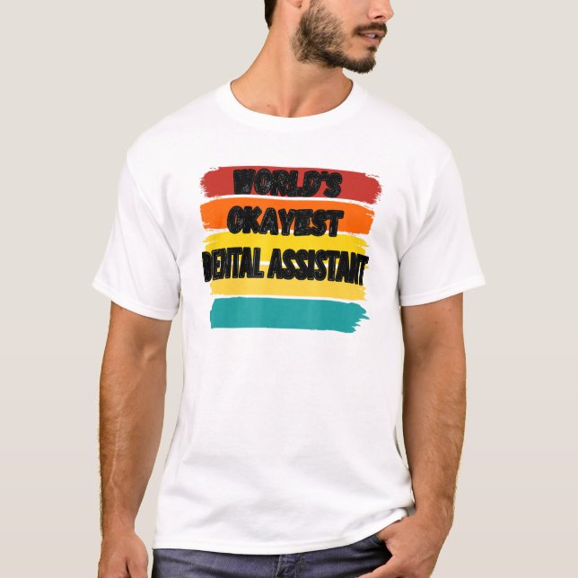 Dental Assistant Worlds Okayest Dental Assistant T-Shirt (Front)