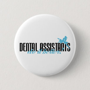 Dental Assistants Do It Better! 2 Inch Round Button