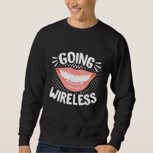 Dental Braces Dentist Orthodontist Going Wireless Sweatshirt