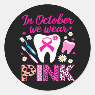 Dental Breast Cancer Awareness In October We Wear Classic Round Sticker