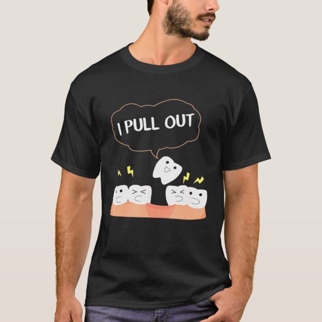Dental Future I Pull Out Tooth Teeth Dentist Produ T-Shirt (Front)
