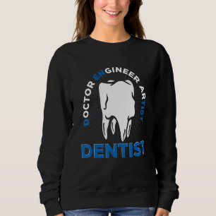 Dental Hygiene Doctor Engineer Artist Dentist Sweatshirt