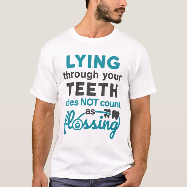 Dental Hygiene Lying Through Teeth Not Flossing T-Shirt (Front)