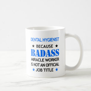Dental Hygienist Funny Mug - Badass Miracle Worker
