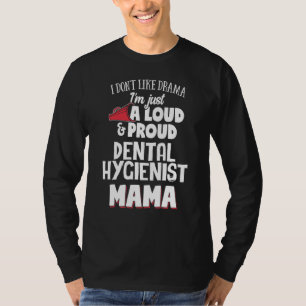 Dental Hygienist Mom Design - Loud and Proud Mama T-Shirt