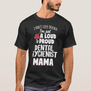 Dental Hygienist Mom Design - Loud and Proud Mama T-Shirt