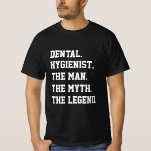 Dental Hygienist The Man The Myth The Legend T-Shirt