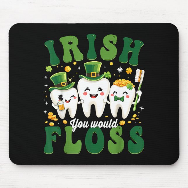 Dental irish would floss dentist st patricks day mouse pad (Front)