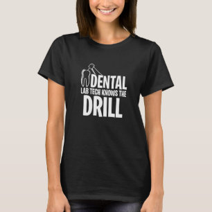 Dental Lab Tech Knows The Drill T-Shirt