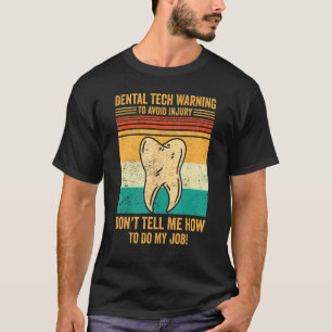 Dental Lab Tech Technician Avoid Injury Don t Tell T-Shirt