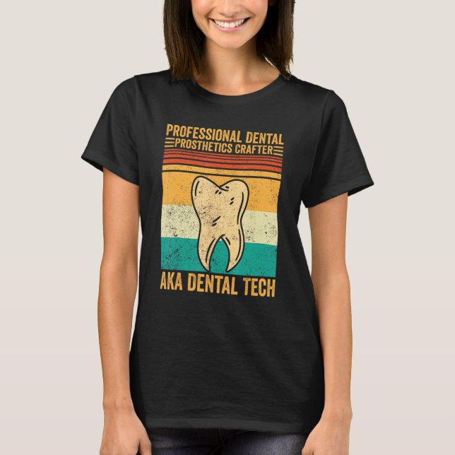 Dental Lab Tech Technician Dental Prosthetics Craf T-Shirt (Front)