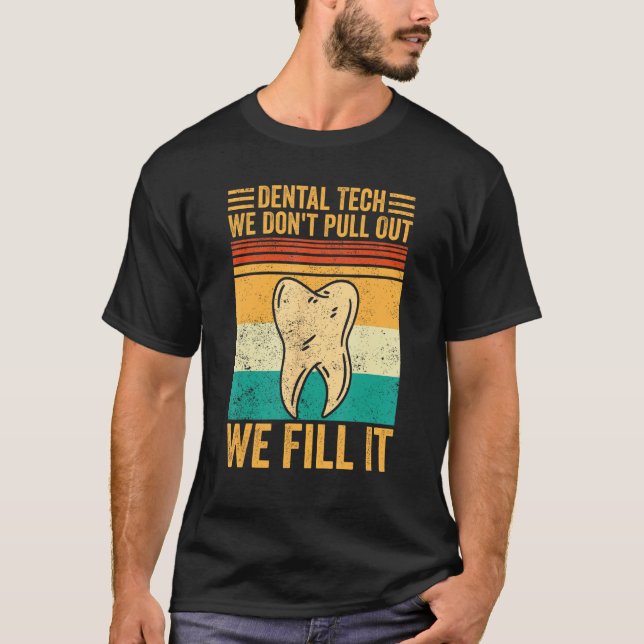 Dental Lab Tech Technician Don t Pull Out We Fill  T-Shirt (Front)