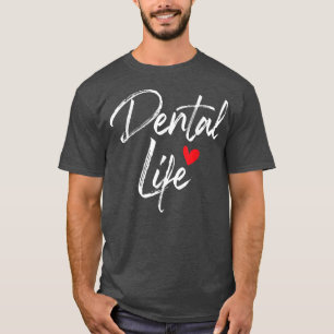 Dental LifeDentist Dentistry Dental Assistant DDS T-Shirt