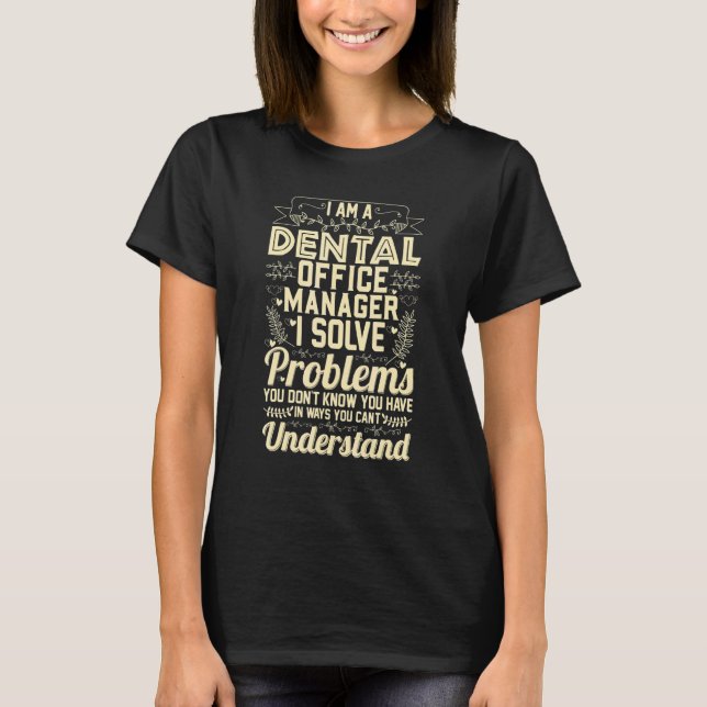 Dental Office Manager I Solve Problems Dentist T-Shirt (Front)