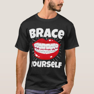 Dental Orthodontic Dentist Brace Yourself T-Shirt