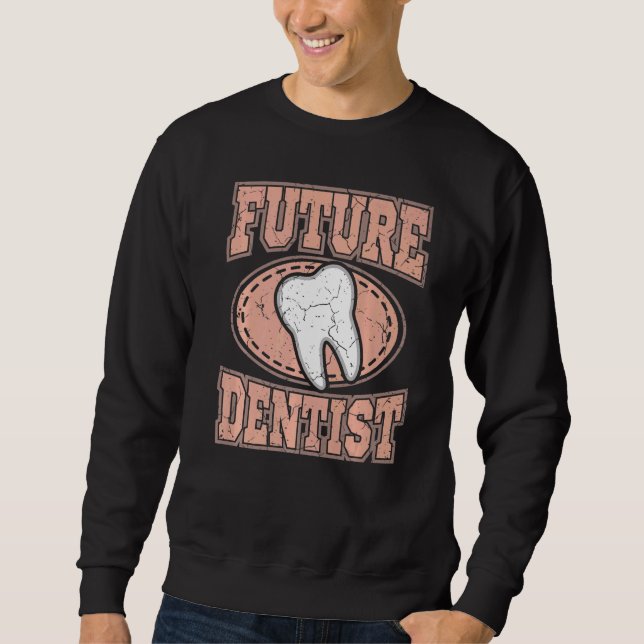 Dental Student Dentist Study Future Dentist Hygien Sweatshirt (Front)