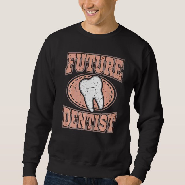 Dental Student Dentist Study Future Dentist Hygien Sweatshirt (Front)