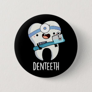 Denteeth Funny Dentist Pun Dark BG 2 Inch Round Button