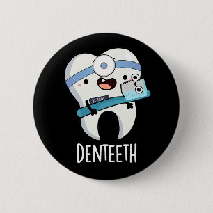 Denteeth Funny Teeth Pun Dark BG 2 Inch Round Button