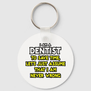 Dentist...Assume I Am Never Wrong Keychain