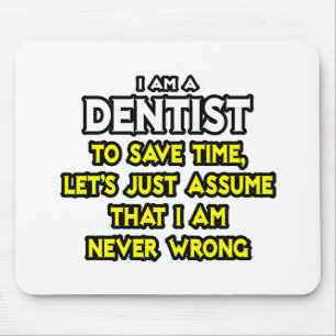 Dentist...Assume I Am Never Wrong Mouse Pad