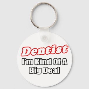 Dentist...Big Deal Keychain