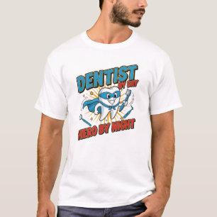 Dentist by Day, Hero by Night – Funny Dentist Supe T-Shirt