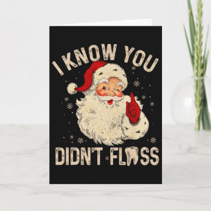 Dentist Dental Christmas Fun Santa I Know You Didn Card