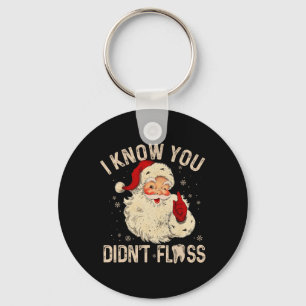 Dentist Dental Christmas Fun Santa I Know You Didn Keychain