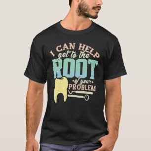 Dentist Dental Hygienist Get to the Root Women Men T-Shirt