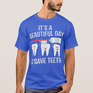 Dentist Gift Its a Beautiful Day to Save th Funny  T-Shirt