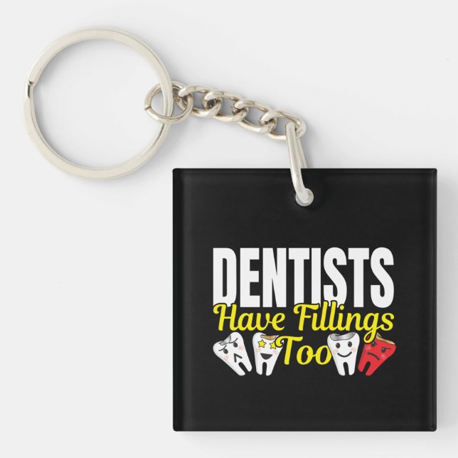 Dentist Have Fillings Too - Dental Feelings Pun Keychain (Front)