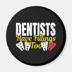 Dentist Have Fillings Too - Dental Feelings Pun Magnet