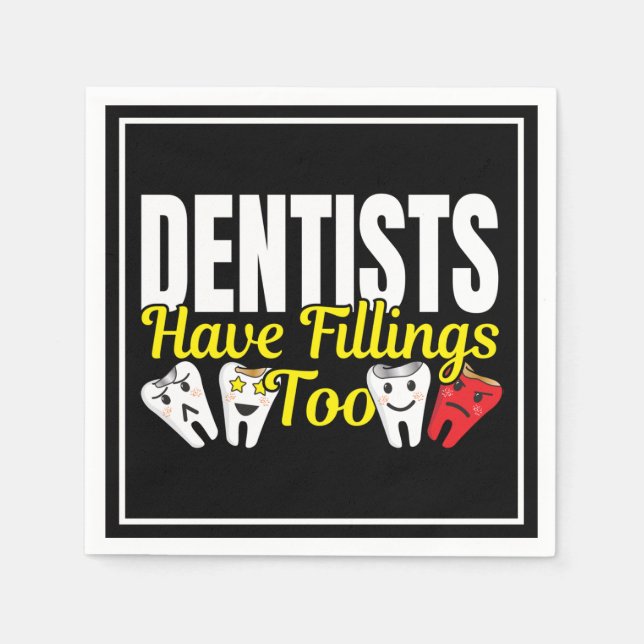 Dentist Have Fillings Too - Dental Feelings Pun Napkin (Front)