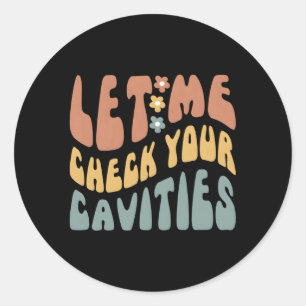Dentist Humour Let Me Check Your Cavities Dentist Classic Round Sticker