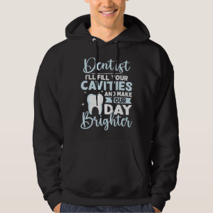 Dentist I'll Fill Your Cavities And Make Your Day Hoodie
