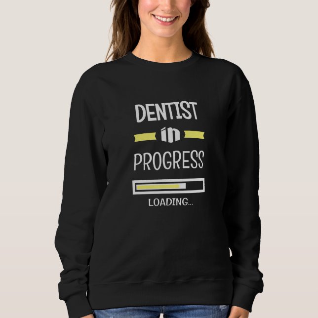 Dentist In Progress Job Profession Sweatshirt (Front)