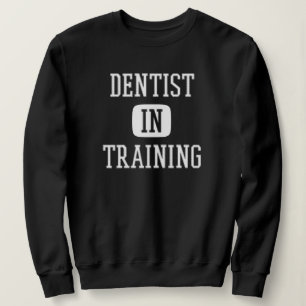 Dentist in Training Future Dentist Dental Student Sweatshirt