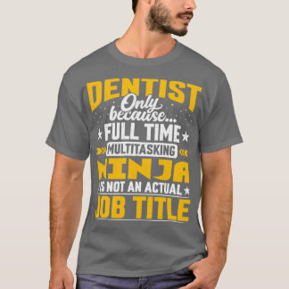 Dentist Job Title Funny Dental Oral Doctor Gift T-Shirt