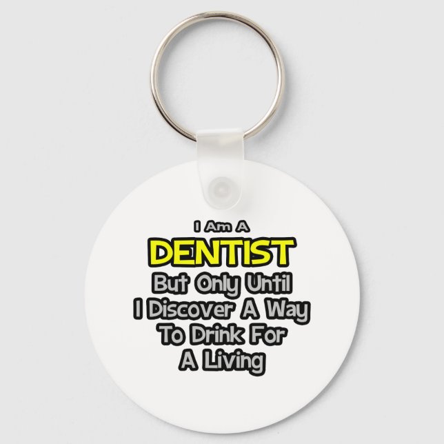 Dentist Joke .. Drink for a Living Keychain (Front)