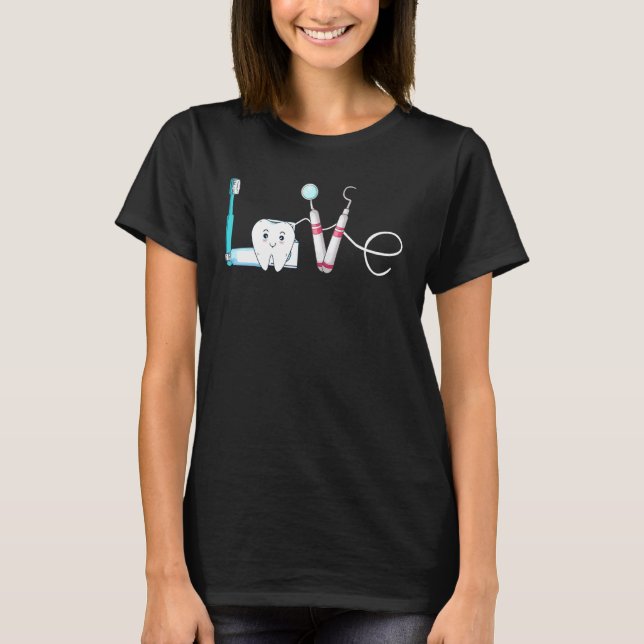 Dentist Love Dental Hygienist Teeth Orthodontics T-Shirt (Front)