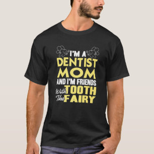 Dentist Mom & I'm Friends With The Tooth Fairy Pre T-Shirt
