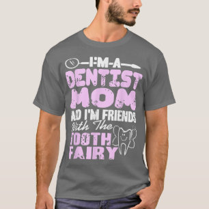 Dentist Mom & Im Friends With The Tooth Fairy Pres T-Shirt