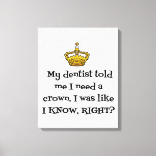 DENTIST  NEED CROWN CANVAS PRINT