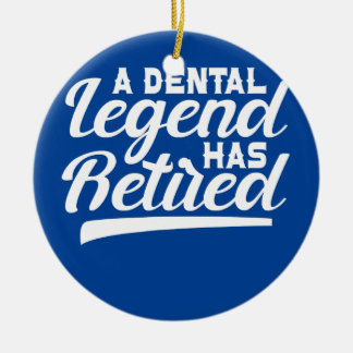 Dentist Orthodontist A Dental Legend Has Retired Ceramic Ornament