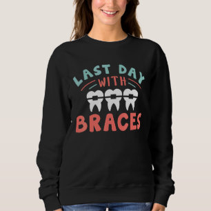 Dentist Orthodontist Last Day With Braces Sweatshirt