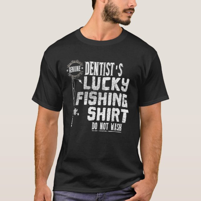 Dentist s Genuine Lucky Fishing Shirt (Front)
