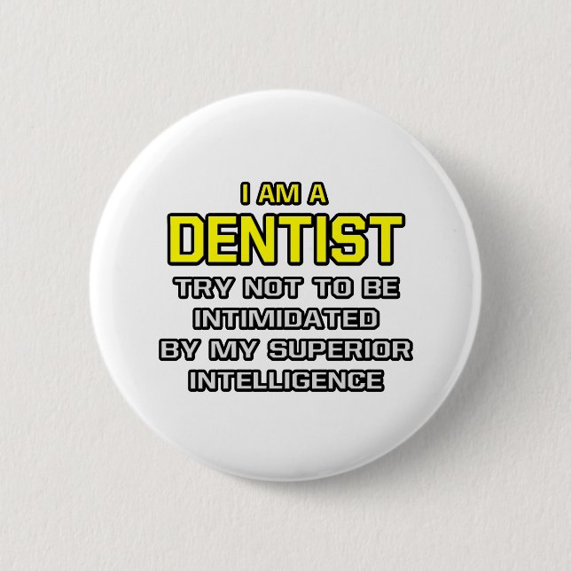 Dentist...Superior Intelligence 2 Inch Round Button (Front)