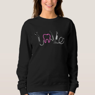 Dentist Teeth Dental LoveTooth Funny Gift Idea Sweatshirt