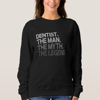 Dentist The Man Myth Legend Sweatshirt